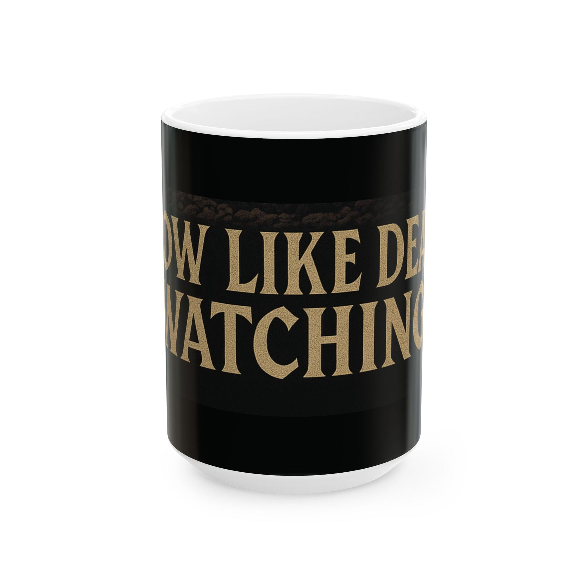 Ceramic Mug with Quote - Grow like death's watching.