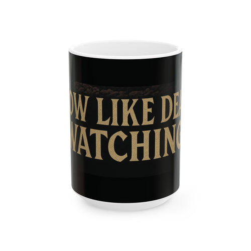 Ceramic Mug with Quote - Grow like death's watching.