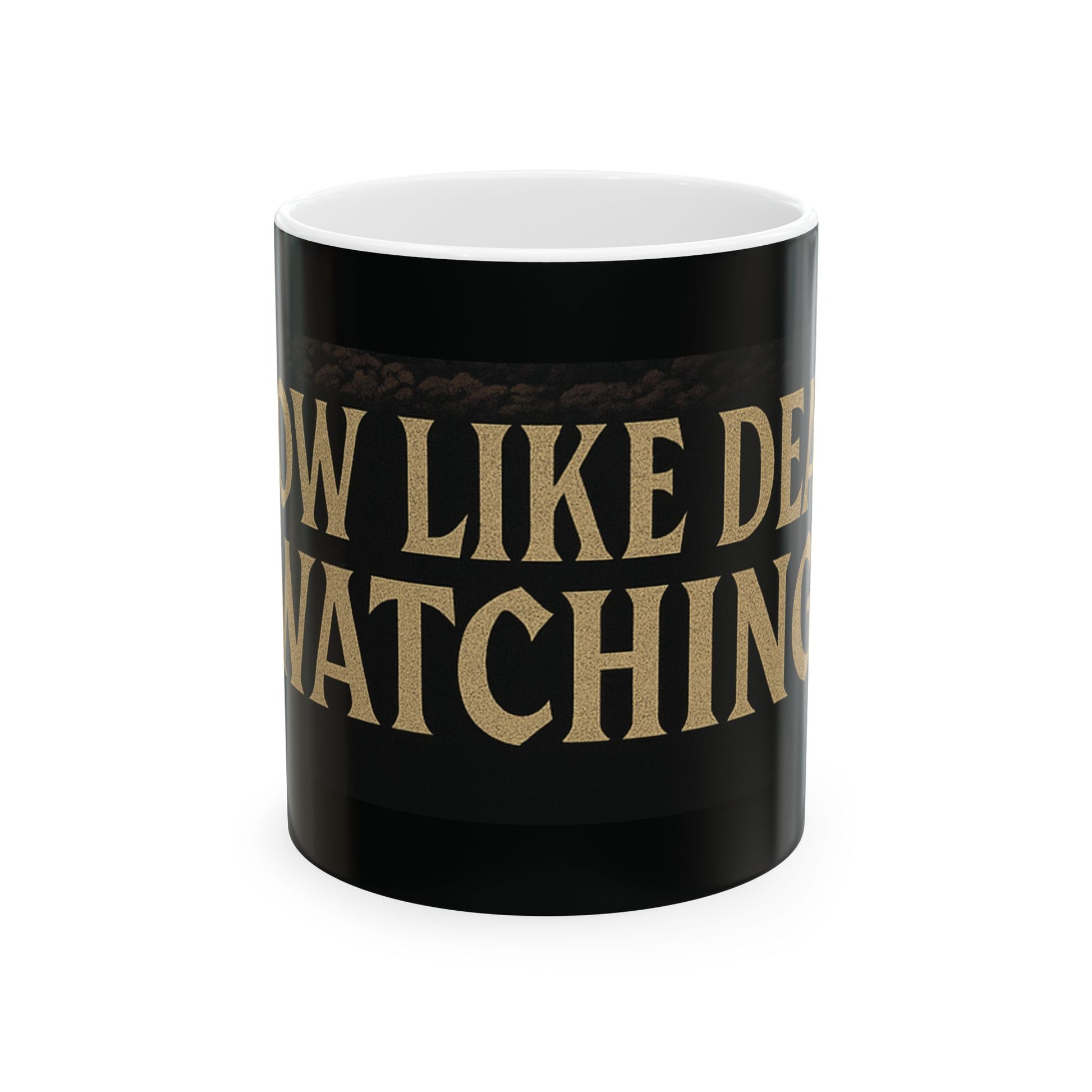 Ceramic Mug with Quote - Grow like death's watching.